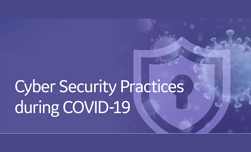 Cyber Security Practices during COVID-19